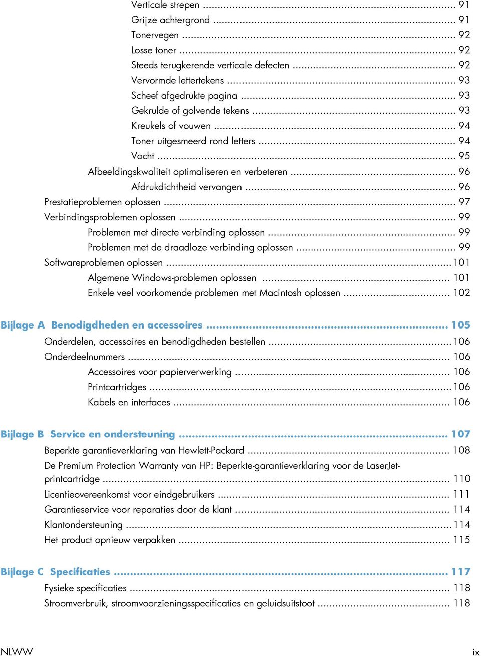 .. 96 Prestatieproblemen oplossen... 97 Verbindingsproblemen oplossen... 99 Problemen met directe verbinding oplossen... 99 Problemen met de draadloze verbinding oplossen.