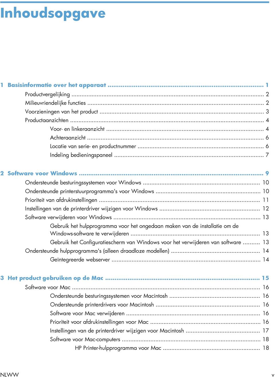 .. 10 Ondersteunde printerstuurprogramma's voor Windows... 10 Prioriteit van afdrukinstellingen... 11 Instellingen van de printerdriver wijzigen voor Windows... 12 Software verwijderen voor Windows.