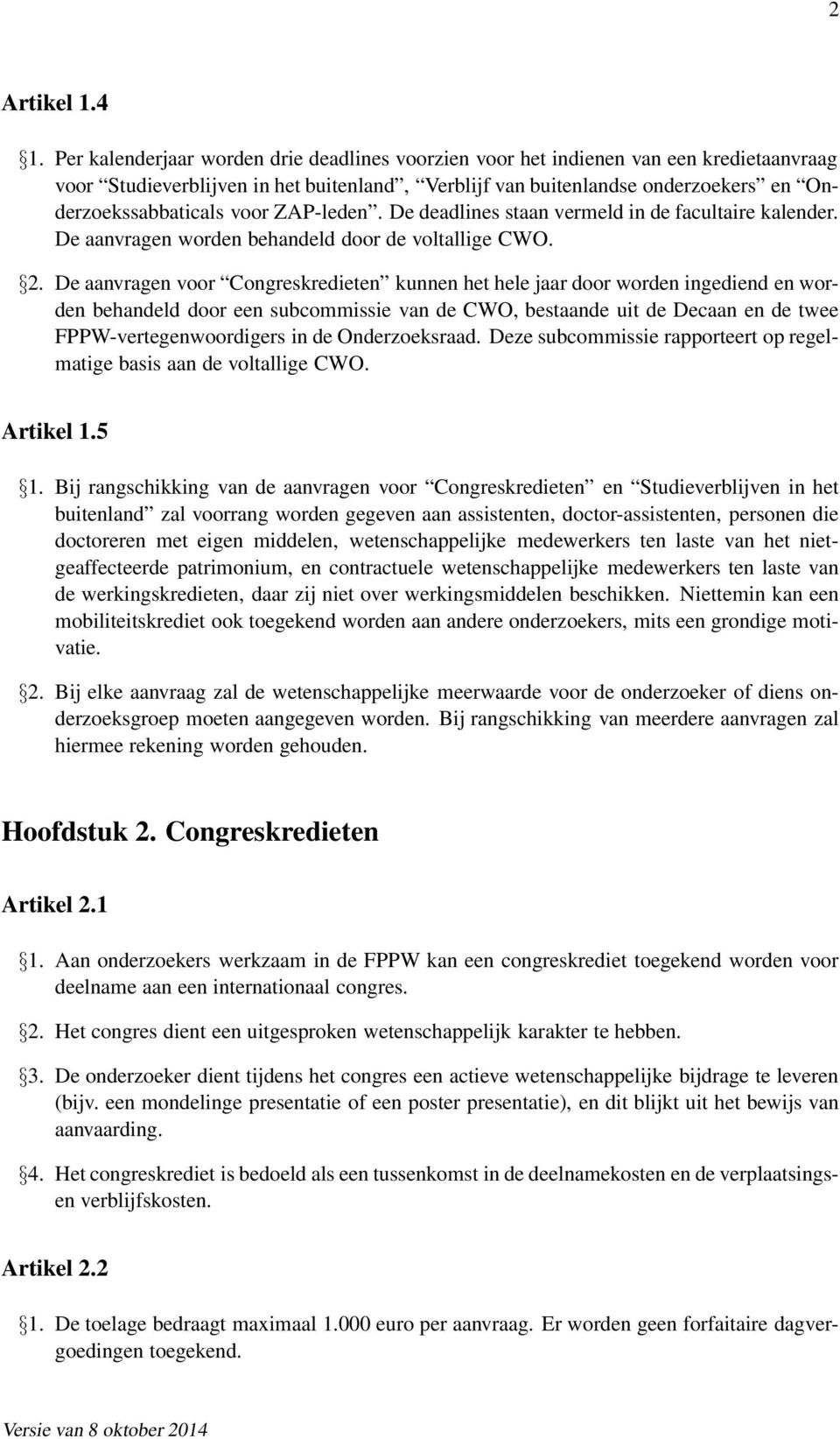 ZAP-leden. De deadlines staan vermeld in de facultaire kalender. De aanvragen worden behandeld door de voltallige CWO. 2.