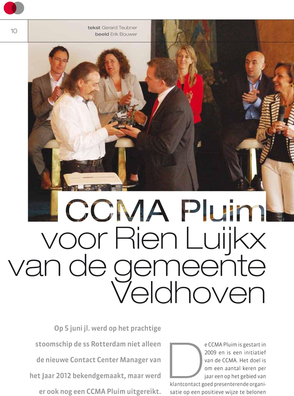 2012 bekendgemaakt, maar werd er ook nog een CCMA Pluim uitgereikt.