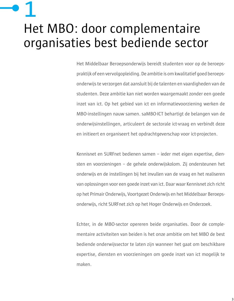 Op het gebied van ict en informatievoorziening werken de MBO-instellingen nauw samen.