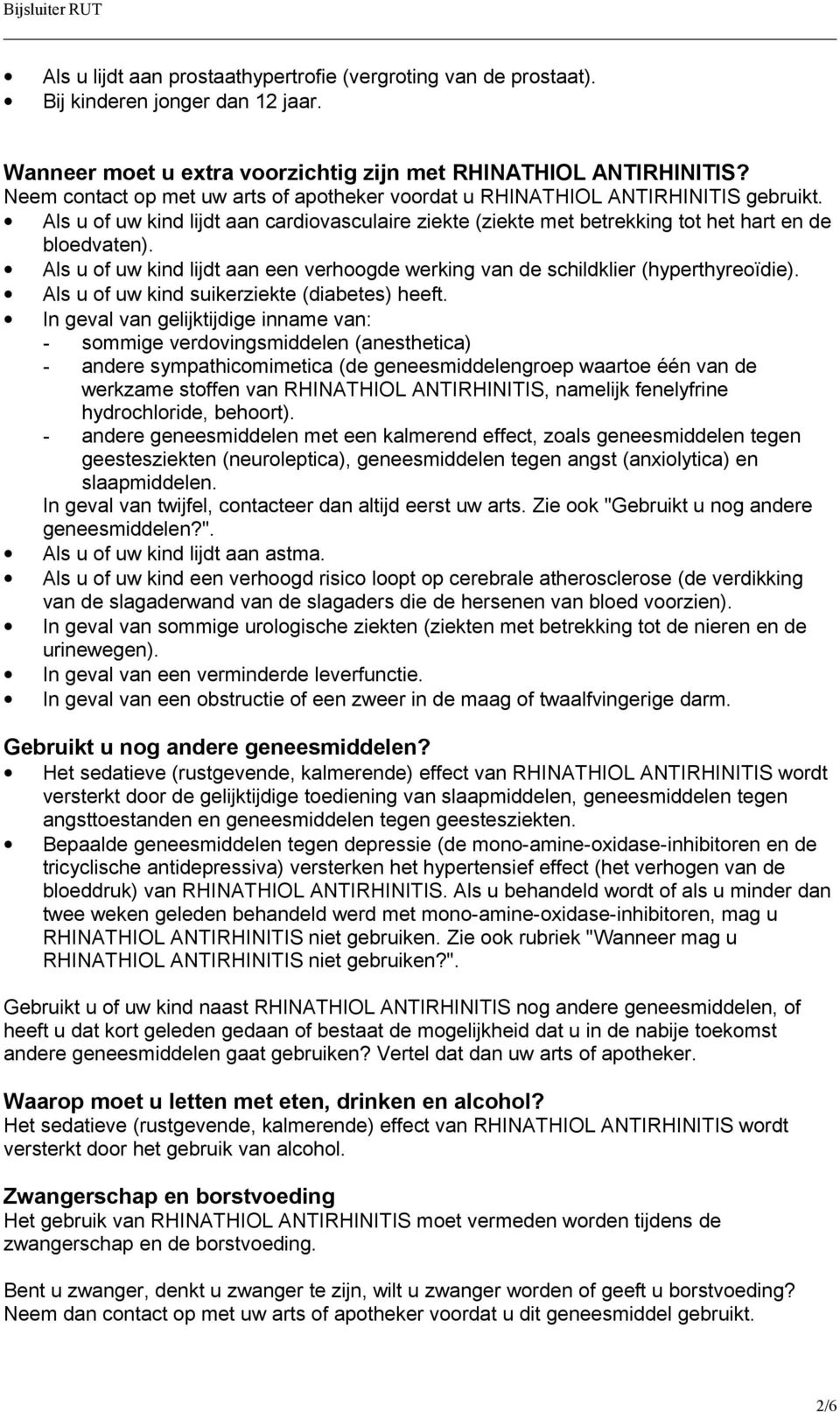 Als u of uw kind lijdt aan een verhoogde werking van de schildklier (hyperthyreoïdie). Als u of uw kind suikerziekte (diabetes) heeft.