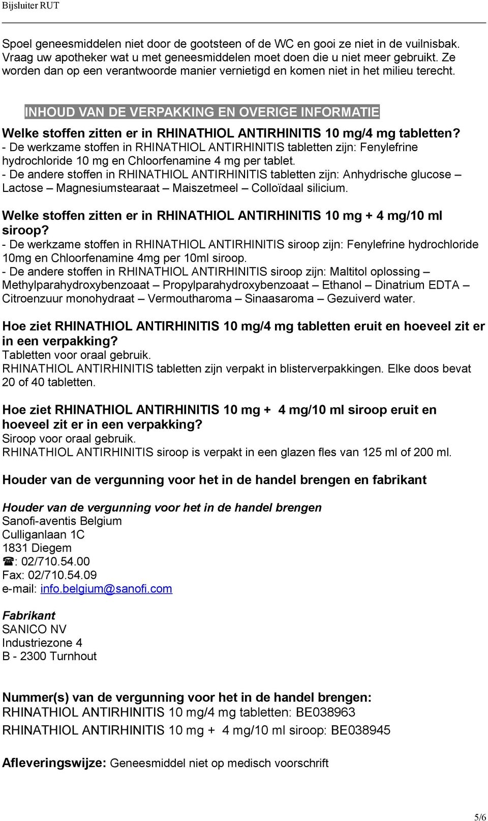 INHOUD VAN DE VERPAKKING EN OVERIGE INFORMATIE Welke stoffen zitten er in RHINATHIOL ANTIRHINITIS 10 mg/4 mg tabletten?