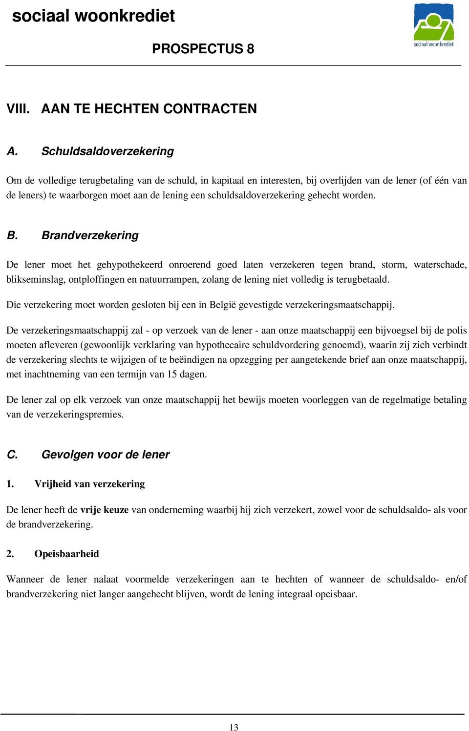 schuldsaldoverzekering gehecht worden. B.