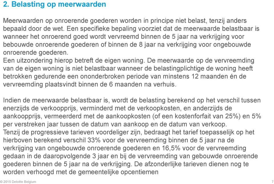 verkrijging voor ongebouwde onroerende goederen. Een uitzondering hierop betreft de eigen woning.