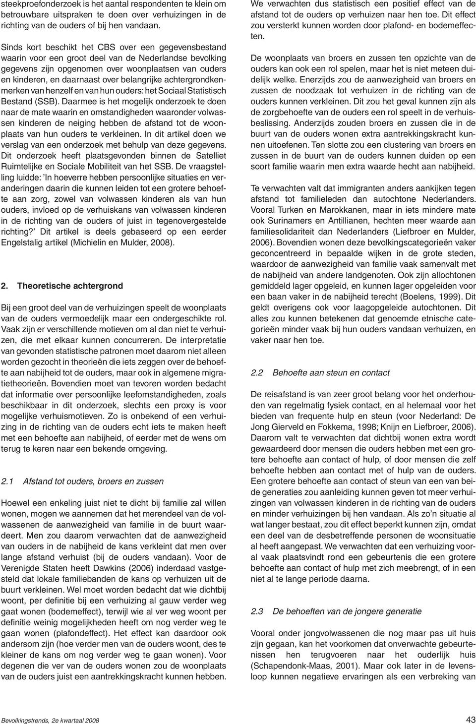 belangrijke achtergrondkenmerken van henzelf en van hun ouders: het Sociaal Statistisch Bestand (SSB).