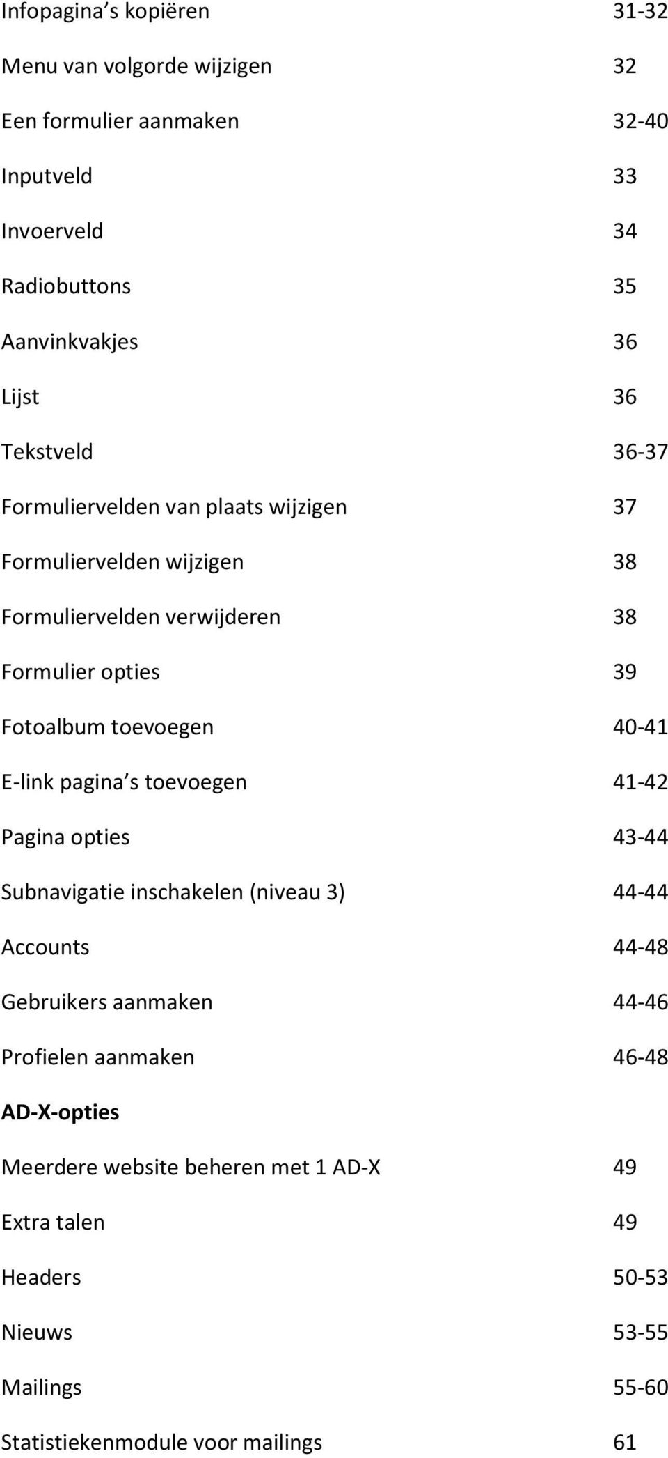 toevoegen 40-41 E-link pagina s toevoegen 41-42 Pagina opties 43-44 Subnavigatie inschakelen (niveau 3) 44-44 Accounts 44-48 Gebruikers aanmaken 44-46