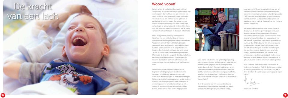 Dat ontroert me en laat me ervaren hoe belangrijk ons werk is voor zieke, gehandicapte of getraumatiseerde kinderen.