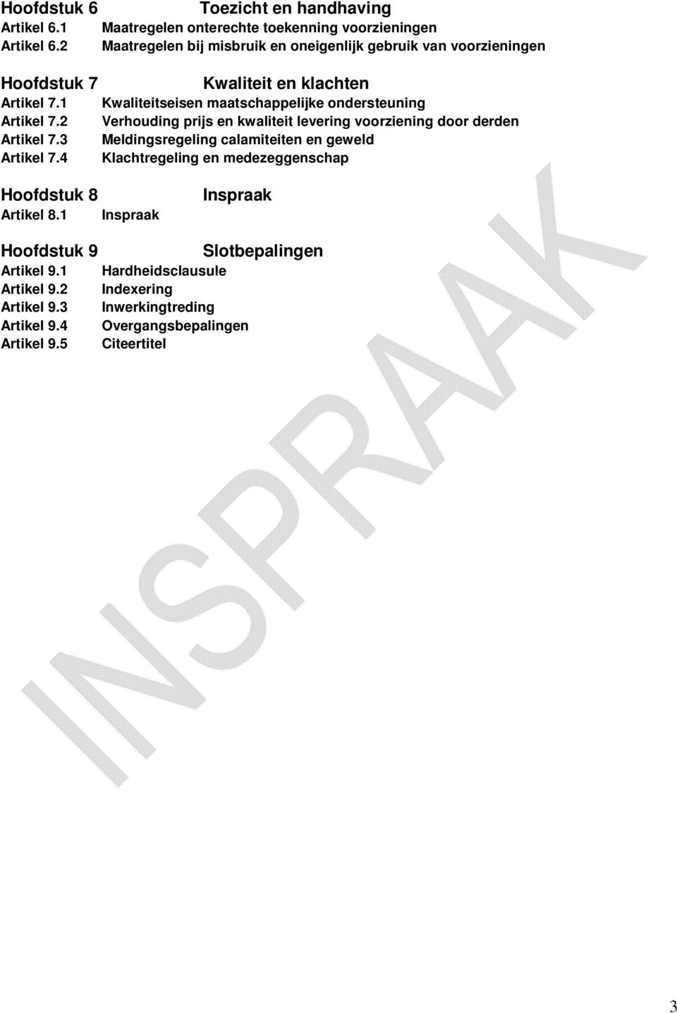 1 Kwaliteitseisen maatschappelijke ondersteuning Artikel 7.2 Verhouding prijs en kwaliteit levering voorziening door derden Artikel 7.