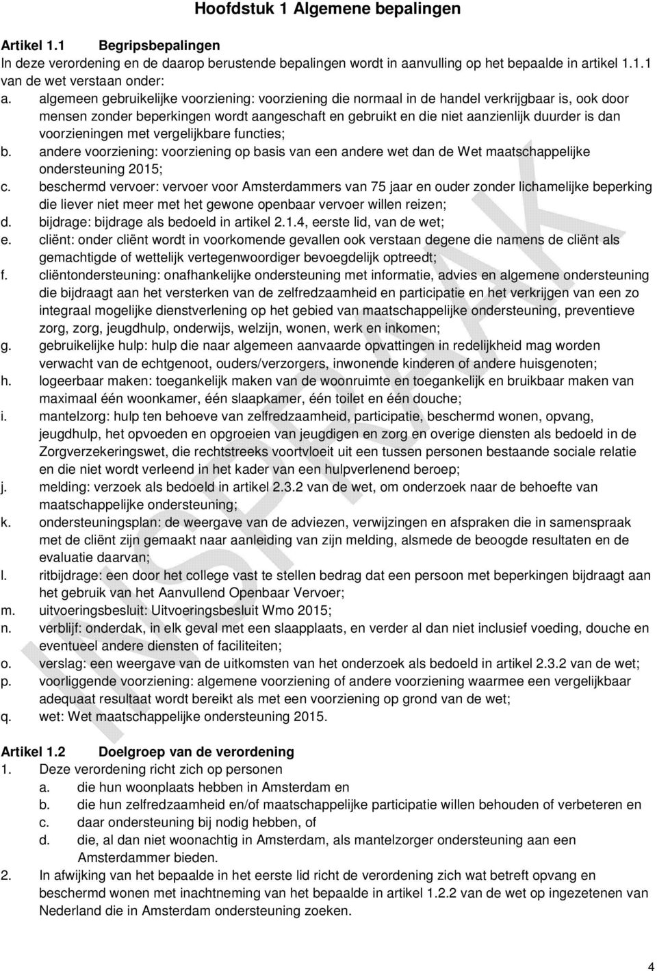 voorzieningen met vergelijkbare functies; b. andere voorziening: voorziening op basis van een andere wet dan de Wet maatschappelijke ondersteuning 2015; c.