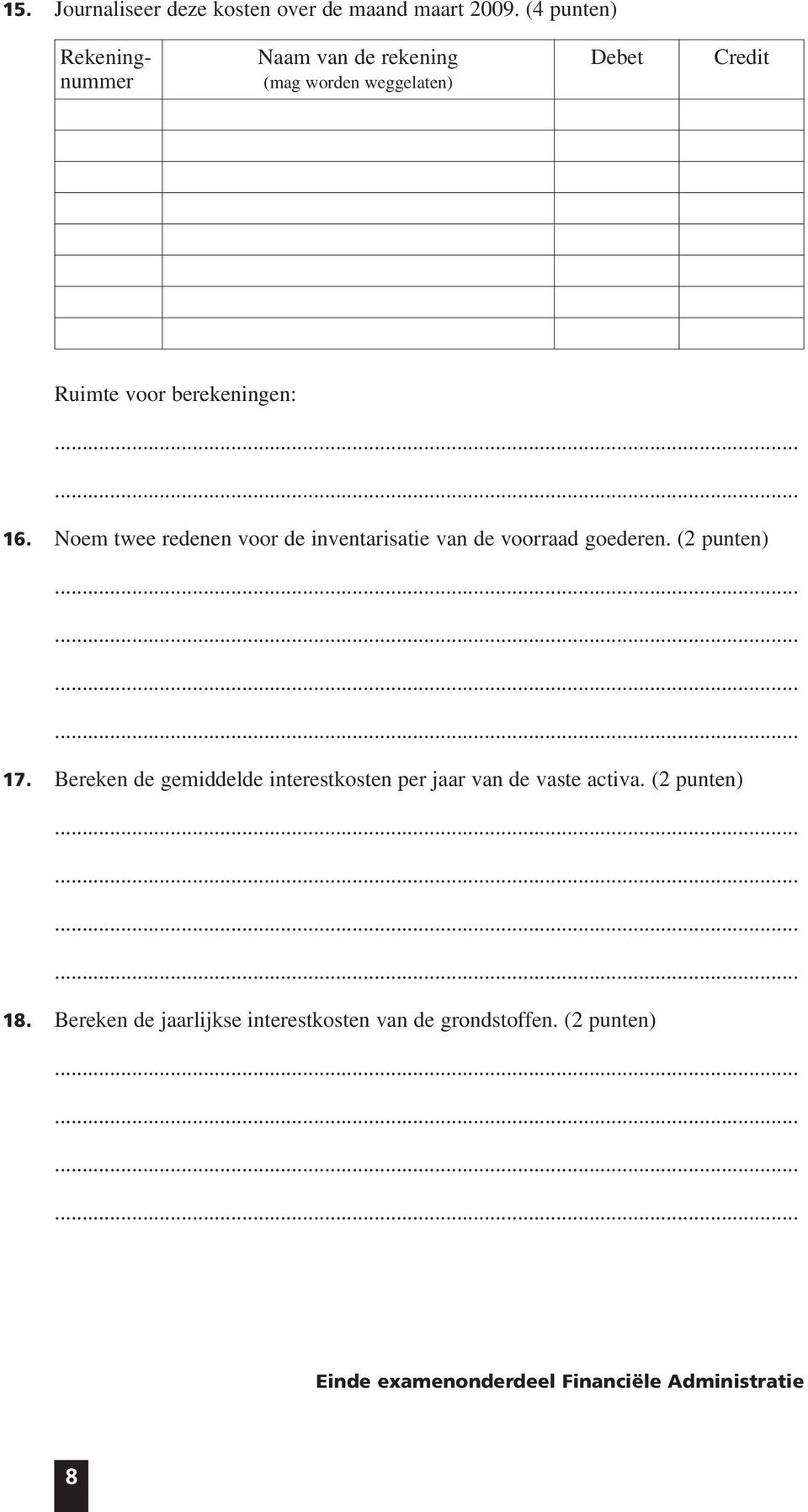 Bereken de gemiddelde interestkosten per jaar van de vaste activa. (2 punten) 18.