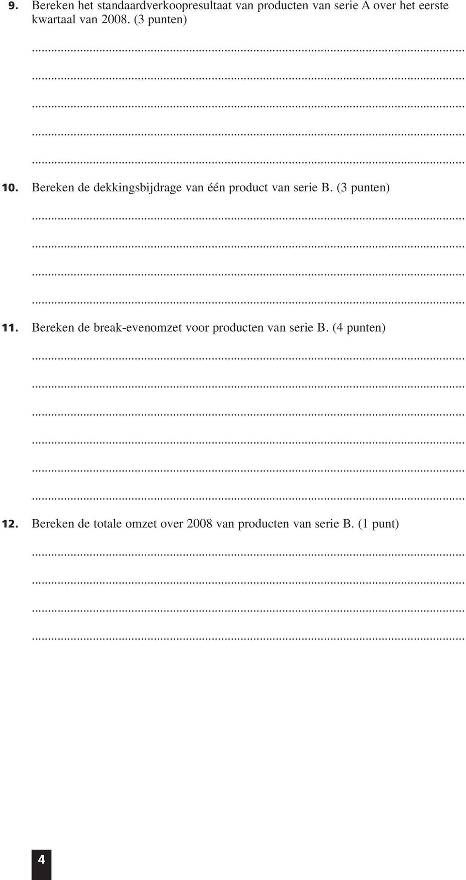 Bereken de dekkingsbijdrage van één product van serie B. (3 punten) 11.