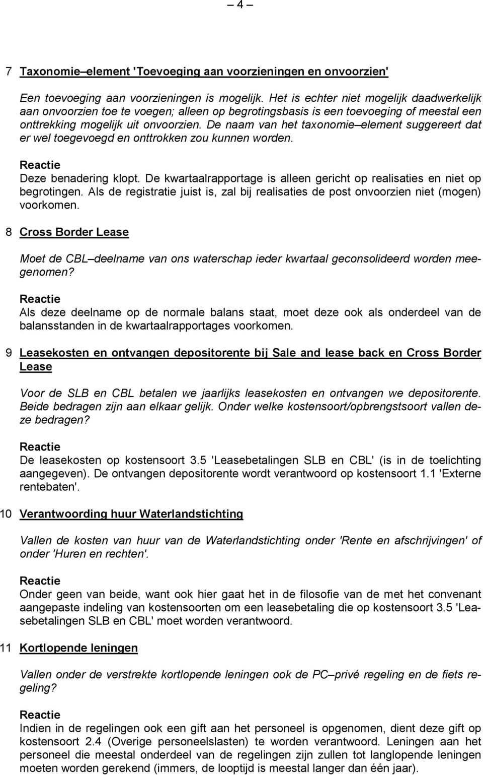 De naam van het taxonomie element suggereert dat er wel toegevoegd en onttrokken zou kunnen worden. Deze benadering klopt.