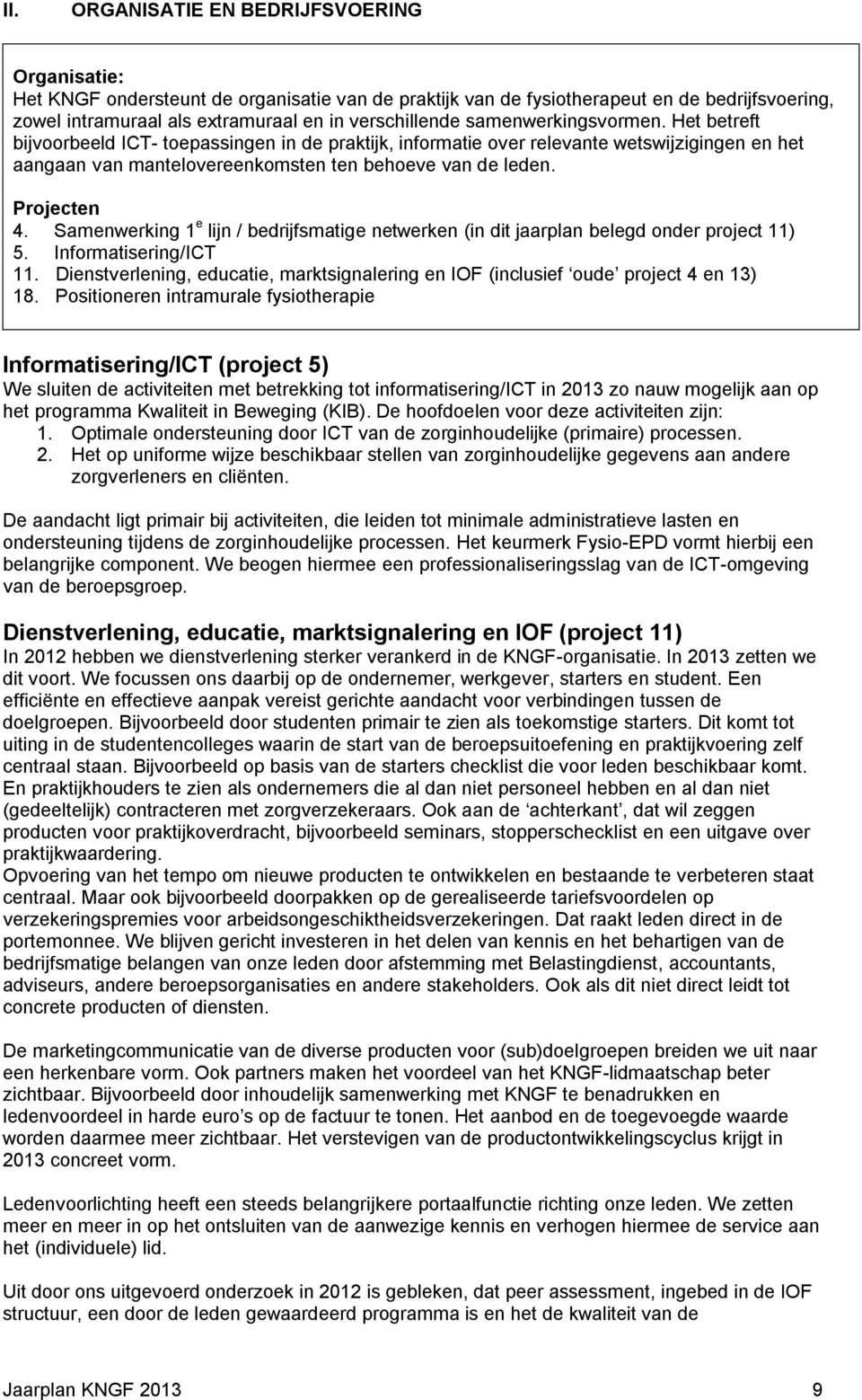 Samenwerking 1 e lijn / bedrijfsmatige netwerken (in dit jaarplan belegd onder project 11) 5. Informatisering/ICT 11.