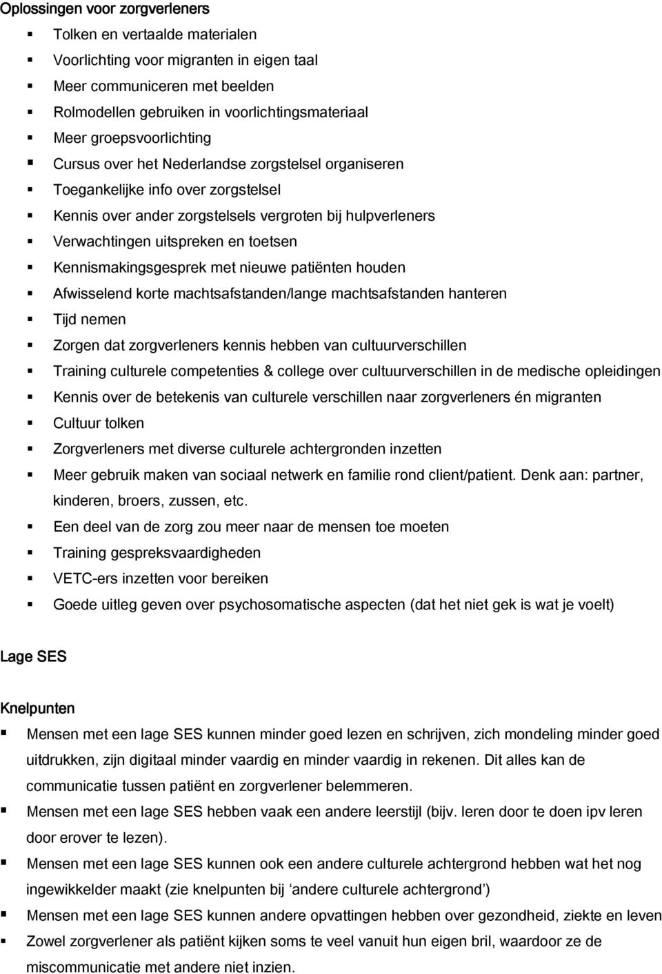 toetsen Kennismakingsgesprek met nieuwe patiënten houden Afwisselend korte machtsafstanden/lange machtsafstanden hanteren Tijd nemen Zorgen dat zorgverleners kennis hebben van cultuurverschillen