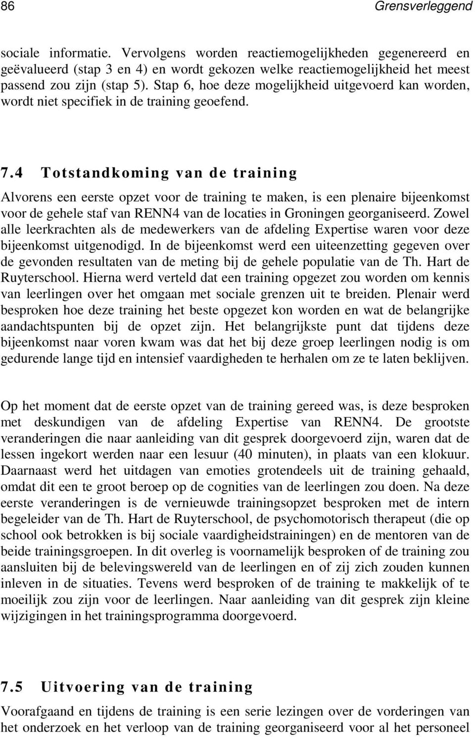 4 Totstandkoming van de training Alvorens een eerste opzet voor de training te maken, is een plenaire bijeenkomst voor de gehele staf van RENN4 van de locaties in Groningen georganiseerd.