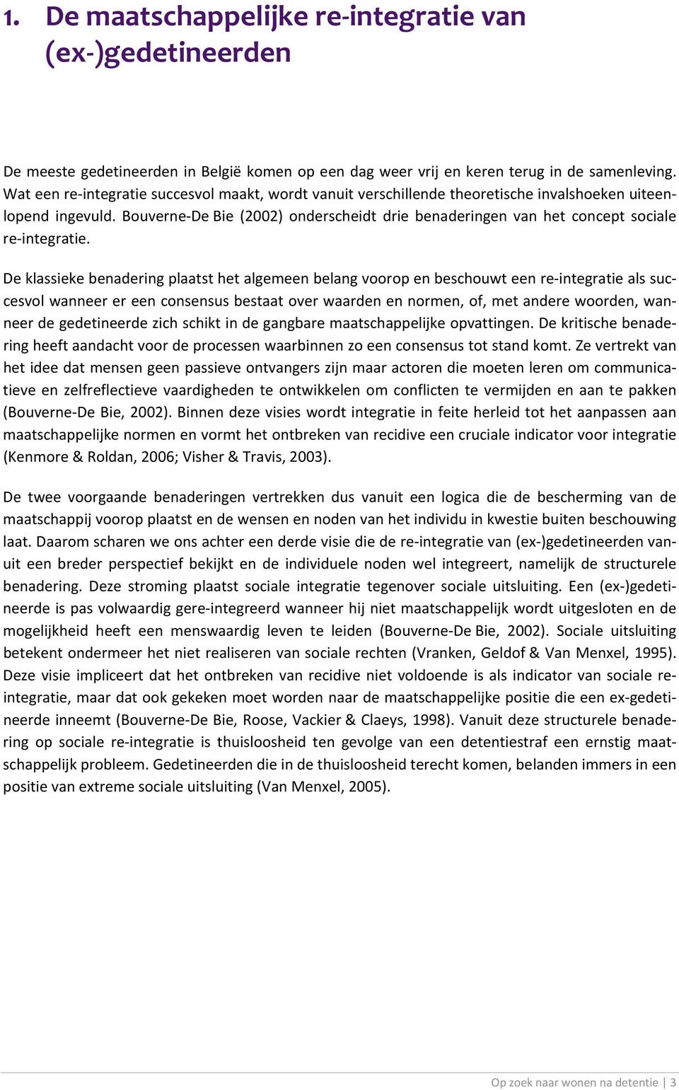 Bouverne De Bie (2002) onderscheidt drie benaderingen van het concept sociale re integratie.