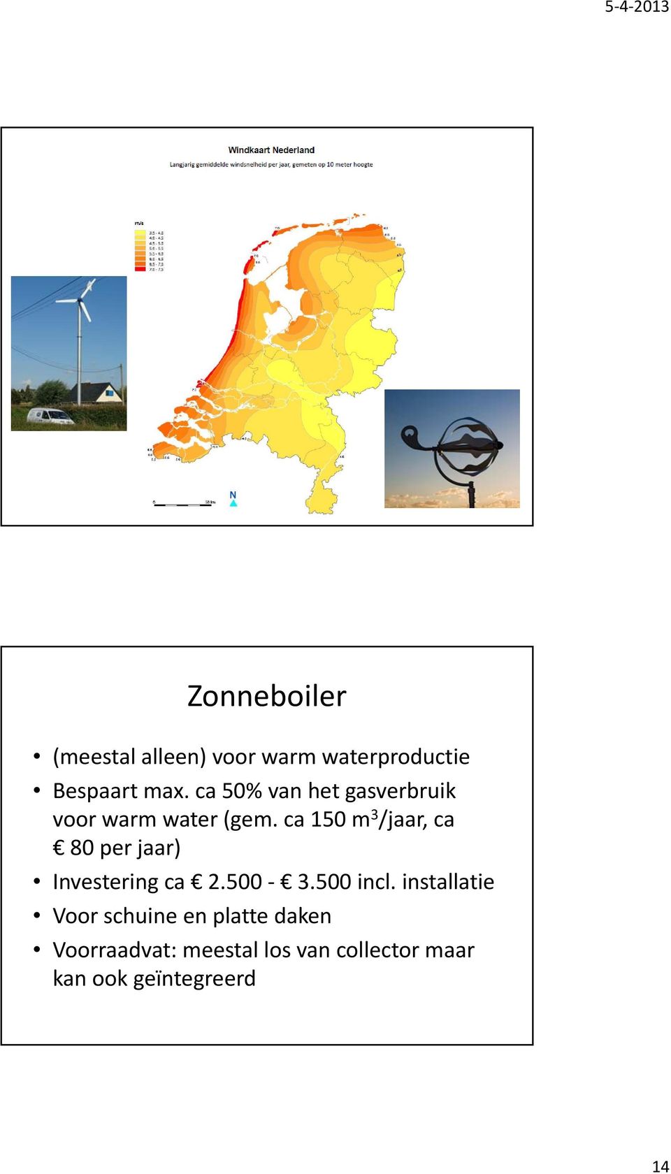 ca 150 m 3 /jaar, ca 80 per jaar) Investering ca 2.500 3.500 incl.