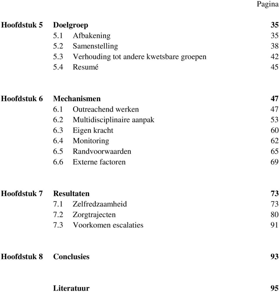 1 Outreachend werken 47 6.2 Multidisciplinaire aanpak 53 6.3 Eigen kracht 60 6.4 Monitoring 62 6.