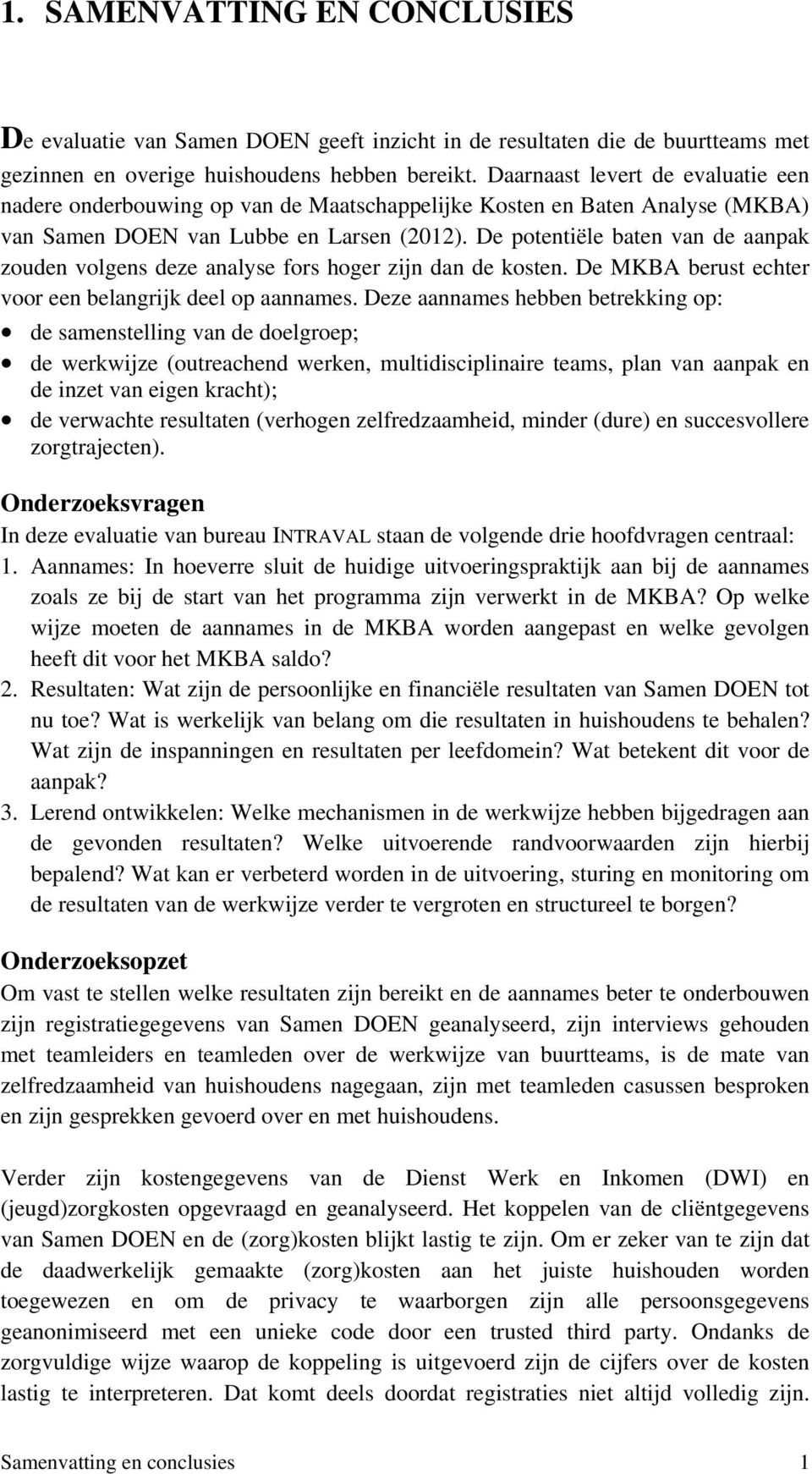 De potentiële baten van de aanpak zouden volgens deze analyse fors hoger zijn dan de kosten. De MKBA berust echter voor een belangrijk deel op aannames.