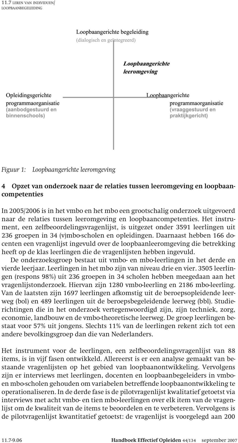 loopbaancompetenties In 2005/2006 is in het vmbo en het mbo een grootschalig onderzoek uitgevoerd naar de relaties tussen leeromgeving en loopbaancompetenties.