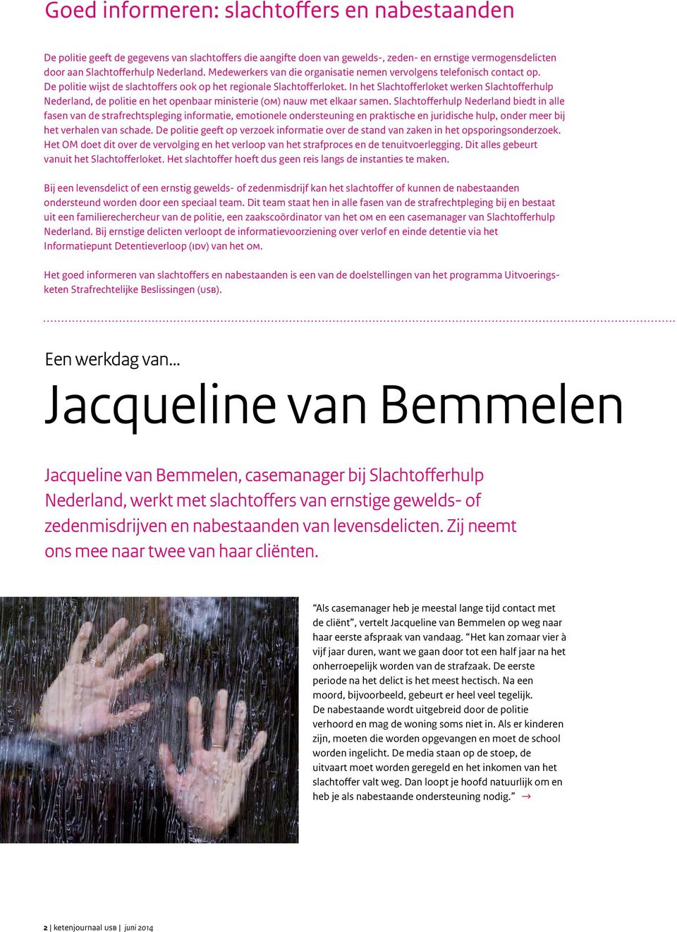 In het Slachtofferloket werken Slachtofferhulp Nederland, de politie en het openbaar ministerie (om) nauw met elkaar samen.