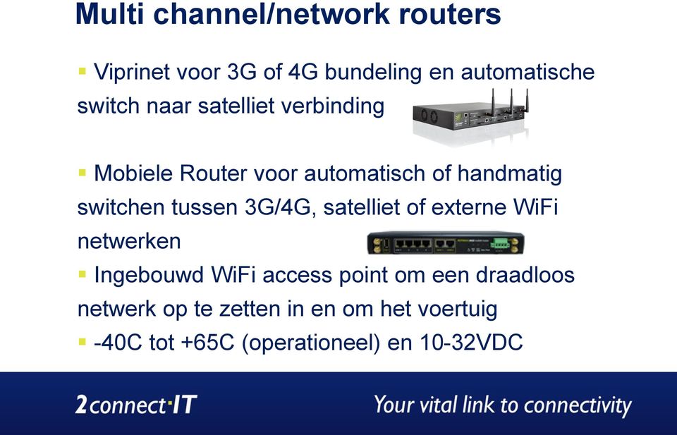 tussen 3G/4G, satelliet of externe WiFi netwerken Ingebouwd WiFi access point om een