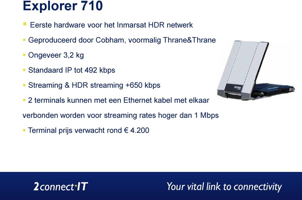 Streaming & HDR streaming +650 kbps 2 terminals kunnen met een Ethernet kabel met