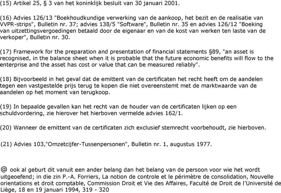 (17) Framework for the preparation and presentation of financial statements 89, "an asset is recognised, in the balance sheet when it is probable that the future economic benefits will flow to the