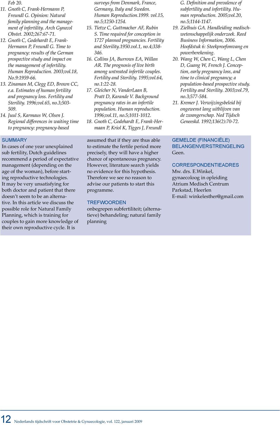 9:1959-66. 13. Zinaman M, Clegg ED, Brown CC, e.a. Estimates of human fertility and pregnancy loss. Fertility and Sterility. 1996;vol.65, no.3;503-509. 14. Juul S, Karmaus W, Olsen J.