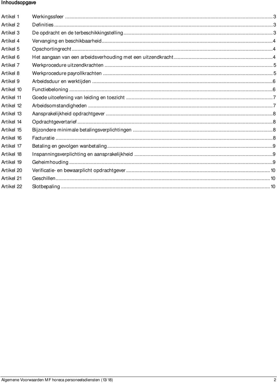 .. 5 Artikel 9 Arbeidsduur en werktijden...6 Artikel 10 Functiebeloning...6 Artikel 11 Goede uitoefening van leiding en toezicht... 7 Artikel 12 Arbeidsomstandigheden.