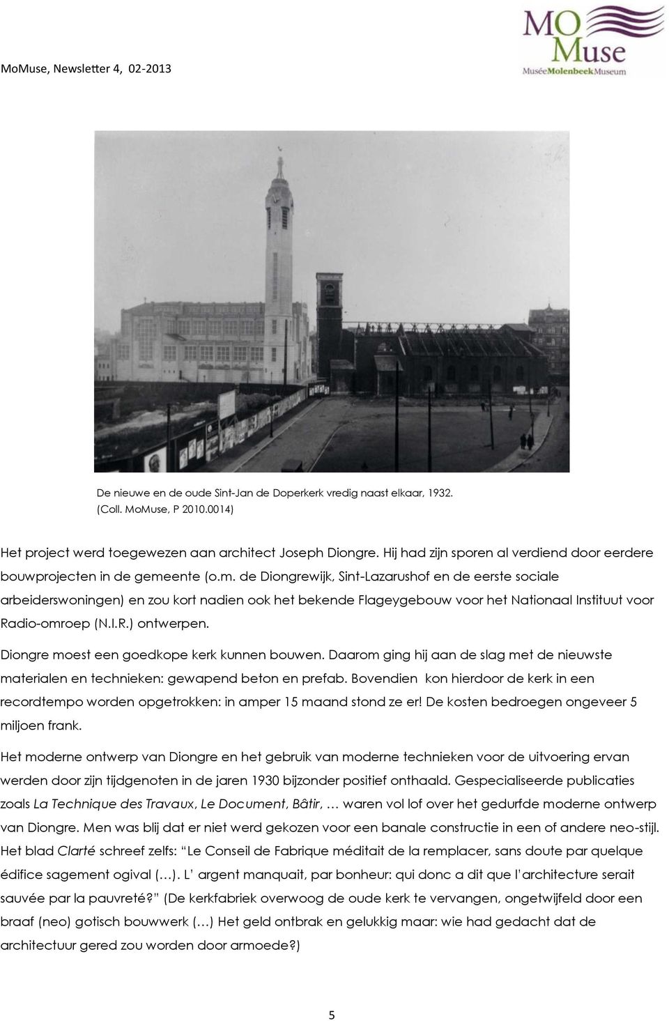 ente (o.m. de Diongrewijk, Sint-Lazarushof en de eerste sociale arbeiderswoningen) en zou kort nadien ook het bekende Flageygebouw voor het Nationaal Instituut voor Radio-omroep (N.I.R.) ontwerpen.
