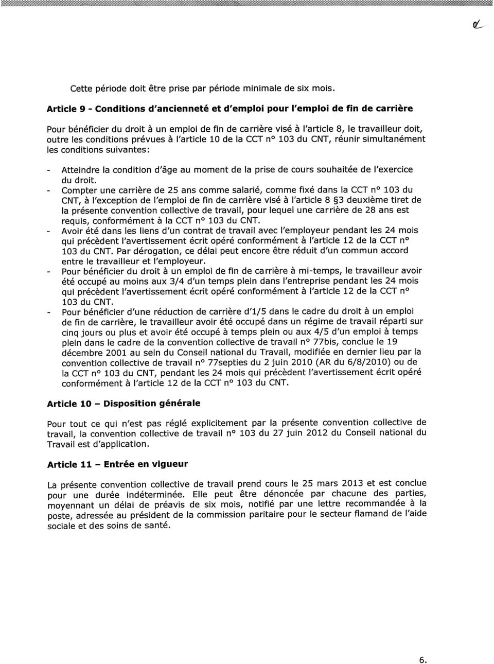 prévues à l'article 10 de la CCT n 103 du CNT, réunir simultanément les conditions suivantes: Atteindre la condition d'âge au moment de la prise de cours souhaitée de l'exercice du droit.