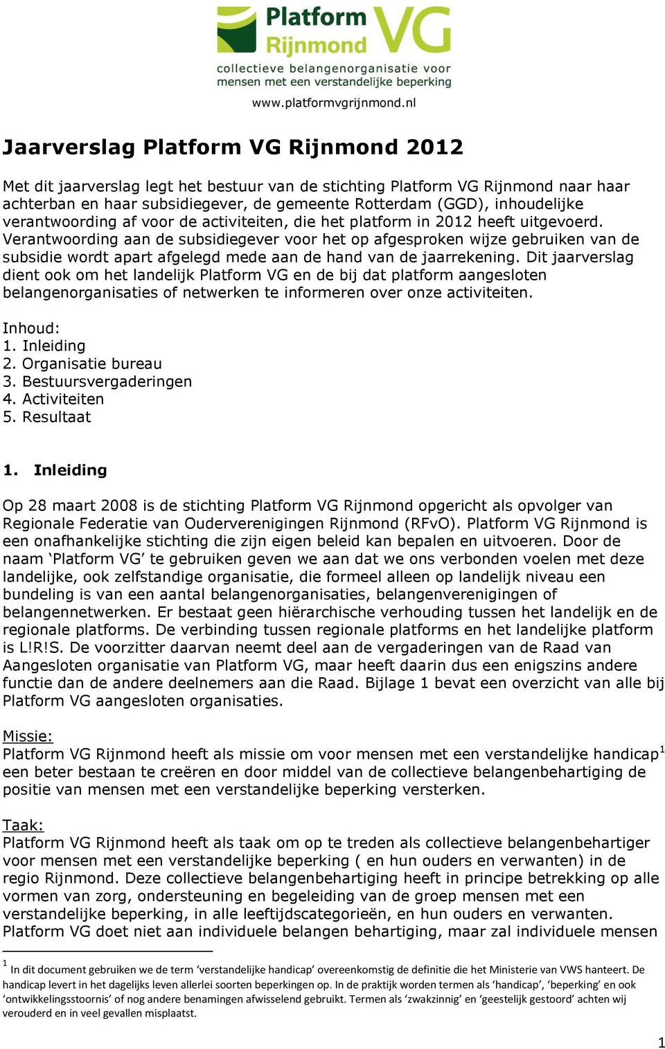 inhoudelijke verantwoording af voor de activiteiten, die het platform in 2012 heeft uitgevoerd.