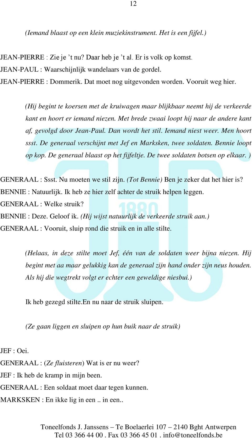 Met brede zwaai loopt hij naar de andere kant af, gevolgd door Jean-Paul. Dan wordt het stil. Iemand niest weer. Men hoort ssst. De generaal verschijnt met Jef en Marksken, twee soldaten.