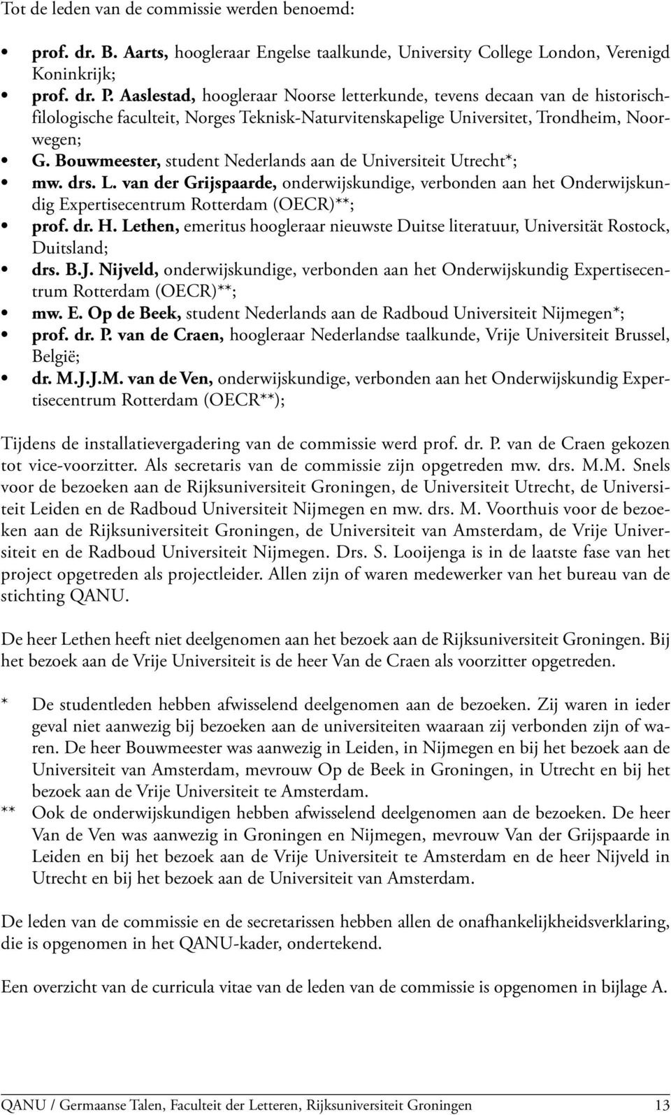 Bouwmeester, student Nederlands aan de Universiteit Utrecht*; mw. drs. L. van der Grijspaarde, onderwijskundige, verbonden aan het Onderwijskundig Expertisecentrum Rotterdam (OECR)**; prof. dr. H.