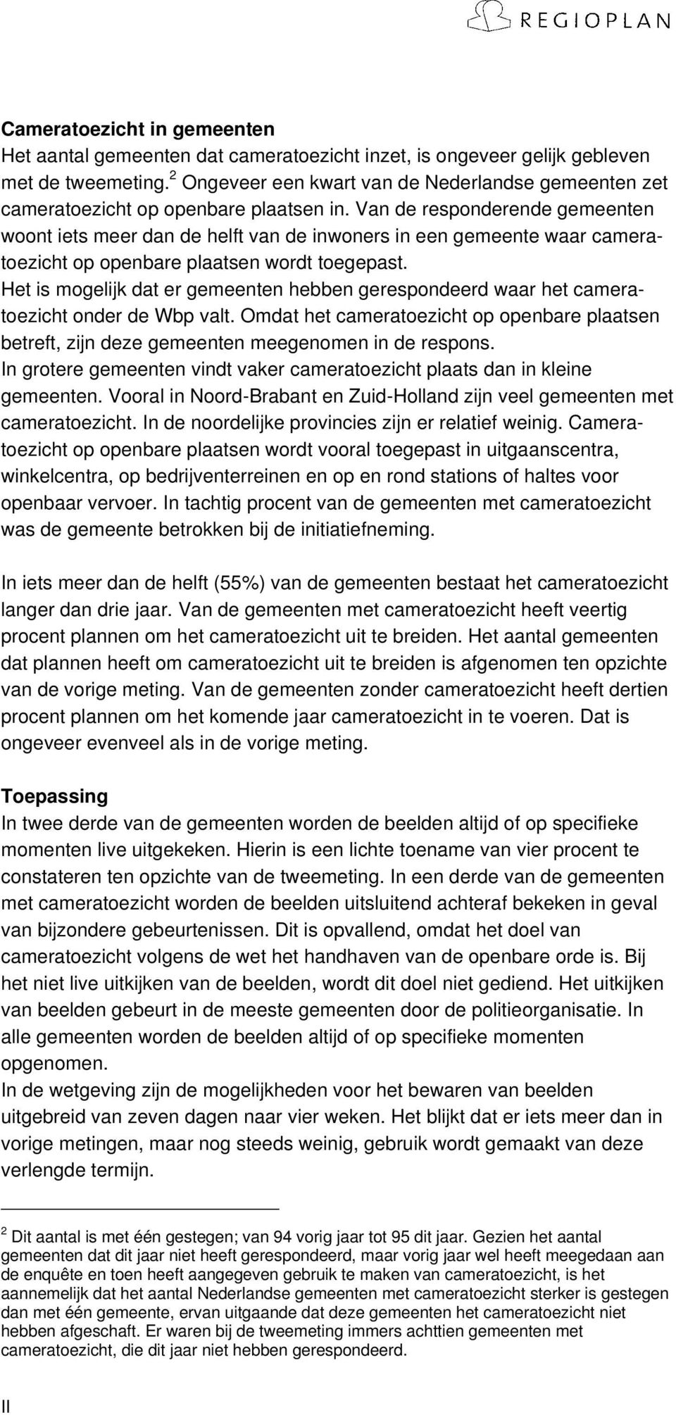 Van de responderende gemeenten woont iets meer dan de helft van de inwoners in een gemeente waar cameratoezicht op openbare plaatsen wordt toegepast.