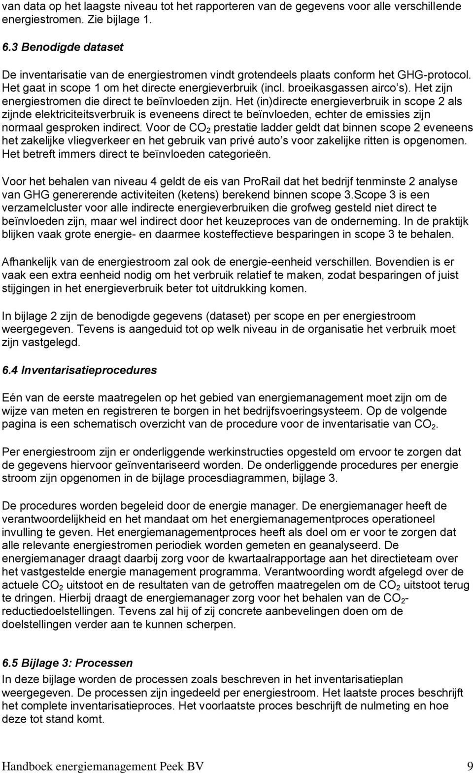 Het zijn energiestromen die direct te beïnvloeden zijn.