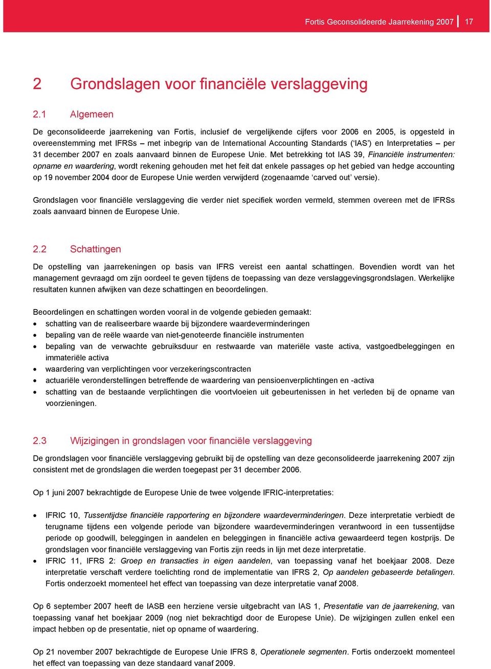 Standards ( IAS ) en Interpretaties per 31 december 2007 en zoals aanvaard binnen de Europese Unie.