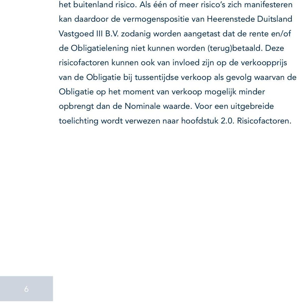 stgoed III B.V. zodanig worden aangetast dat de rente en/of de Obligatielening niet kunnen worden (terug)betaald.