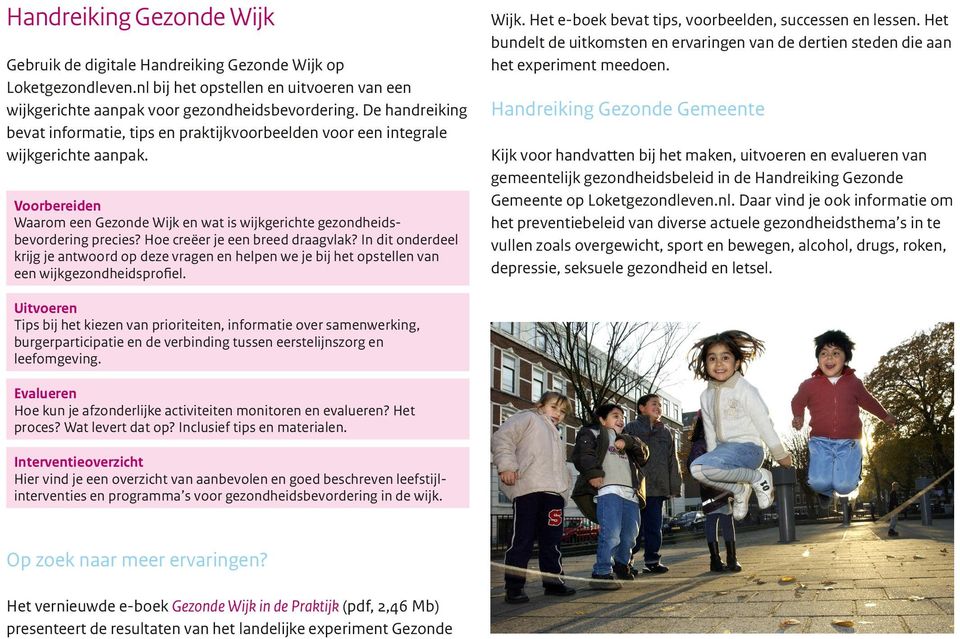 Hoe creëer je een breed draagvlak? In dit onderdeel krijg je antwoord op deze vragen en helpen we je bij het opstellen van een wijkgezondheidsprofiel. Wijk.