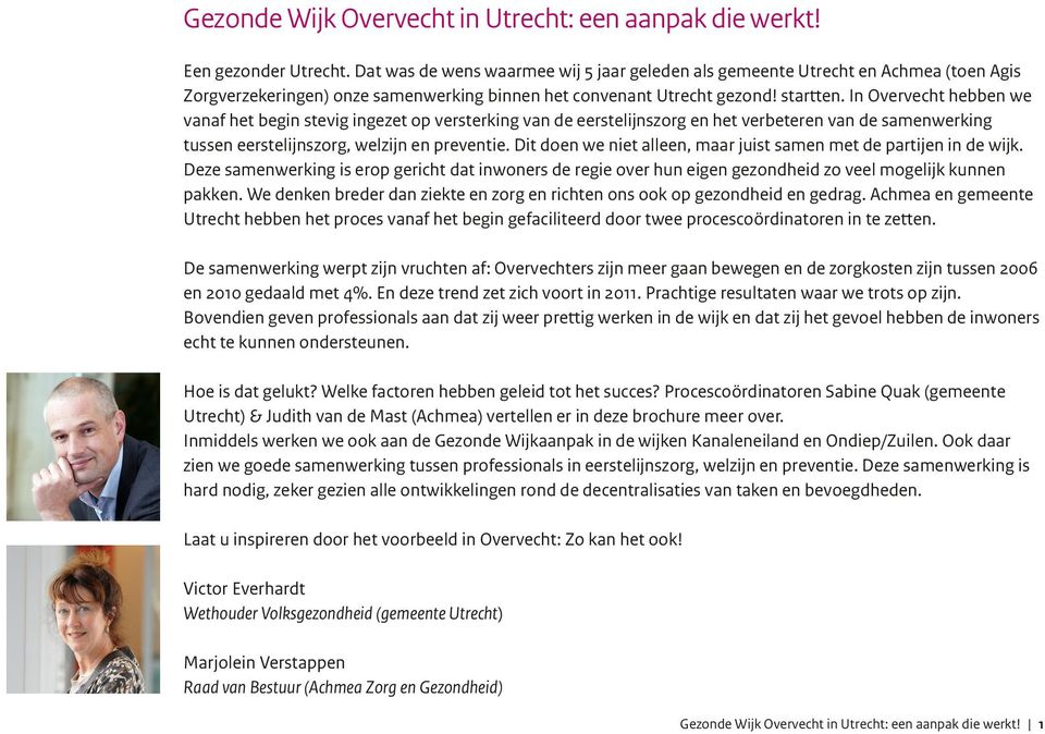 In Overvecht hebben we vanaf het begin stevig ingezet op versterking van de eerstelijnszorg en het verbeteren van de samenwerking tussen eerstelijnszorg, welzijn en preventie.