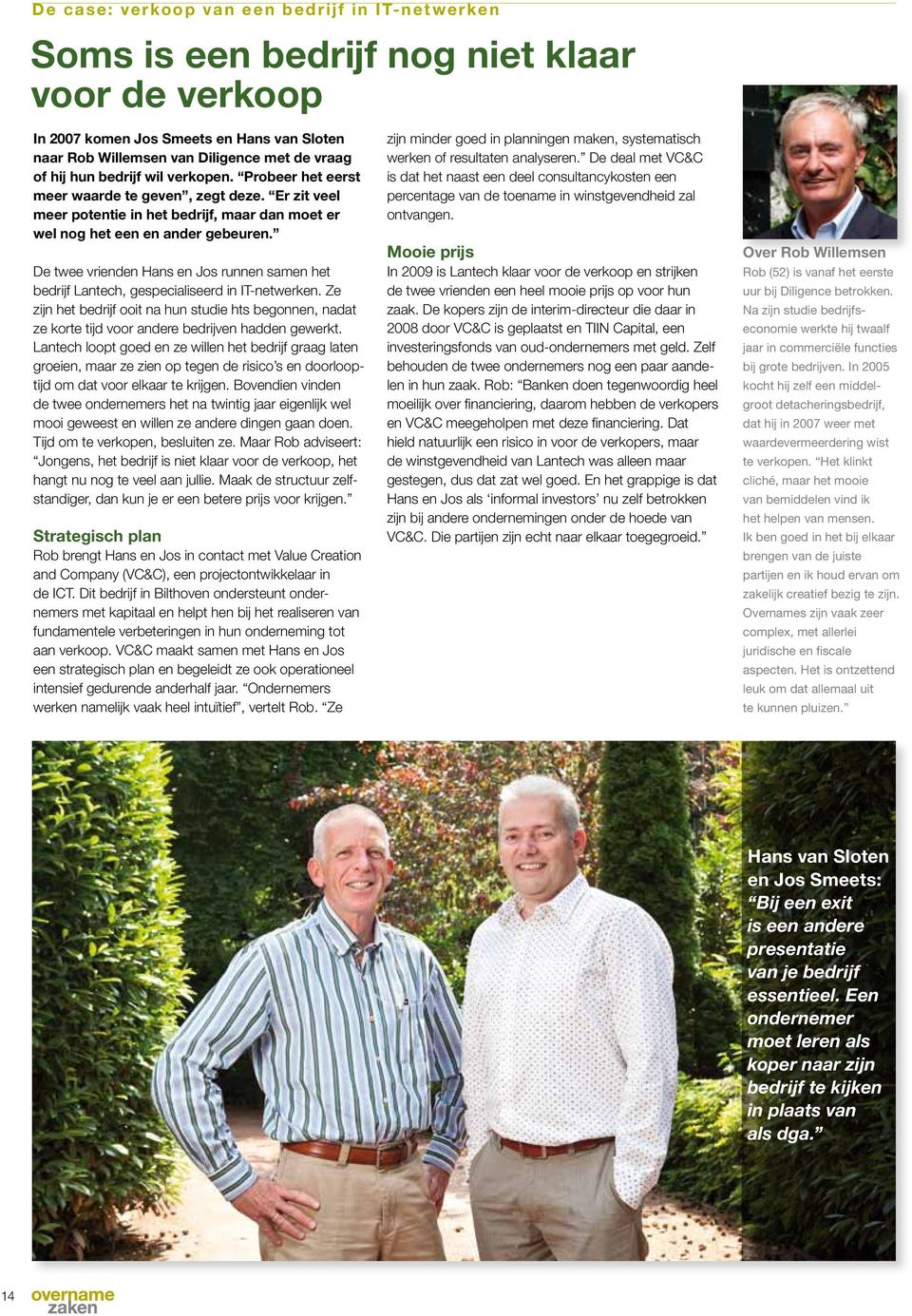 De twee vrienden Hans en Jos runnen samen het bedrijf Lantech, gespecialiseerd in IT-netwerken.