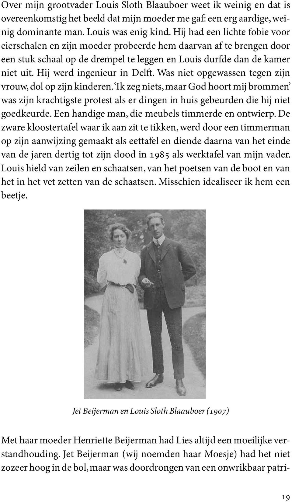 Hij werd ingenieur in Delft. Was niet opgewassen tegen zijn vrouw, dol op zijn kinderen.