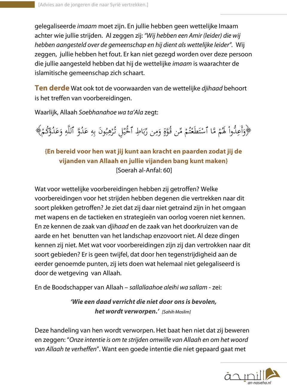 Er kan niet gezegd worden over deze persoon die jullie aangesteld hebben dat hij de wettelijke imaam is waarachter de islamitische gemeenschap zich schaart.