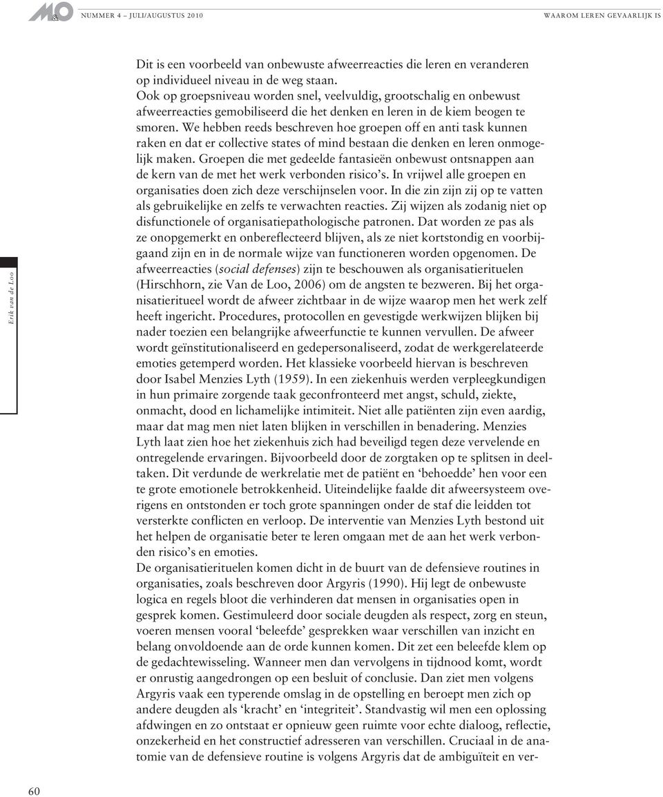 We hebben reeds beschreven hoe groepen off en anti task kunnen raken en dat er collective states of mind bestaan die denken en leren onmogelijk maken.