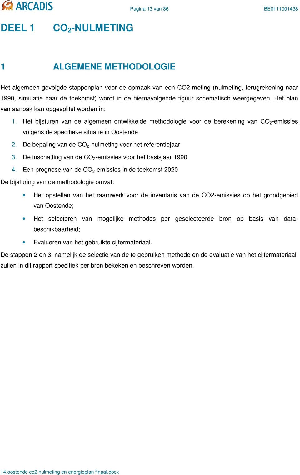Het bijsturen van de algemeen ontwikkelde methodologie voor de berekening van CO 2 -emissies volgens de specifieke situatie in Oostende 2. De bepaling van de CO 2 -nulmeting voor het referentiejaar 3.
