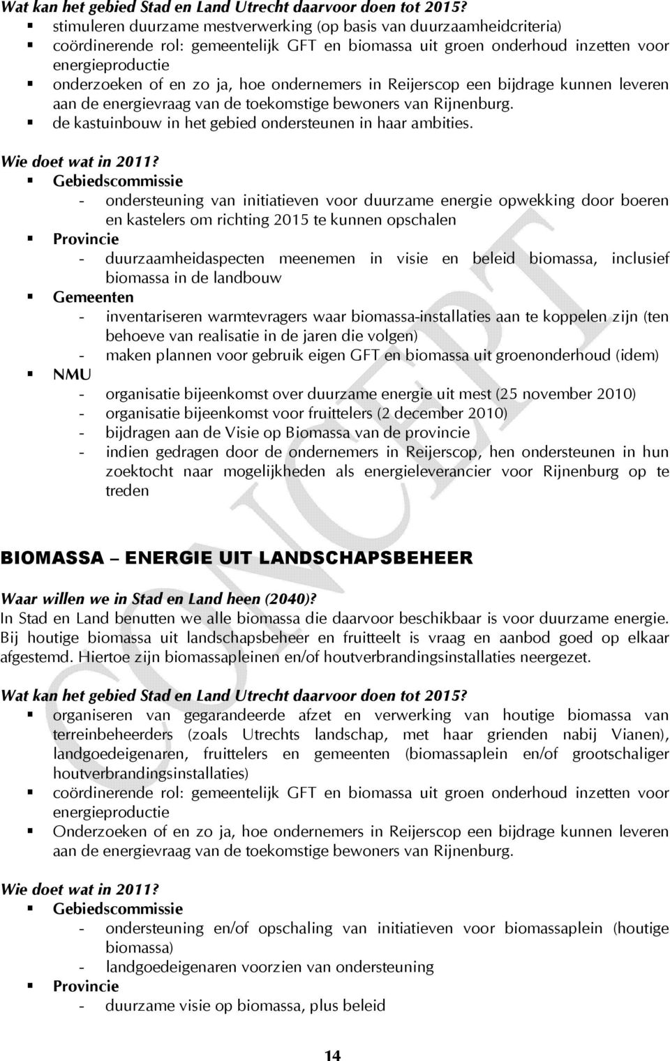 ondernemers in Reijerscop een bijdrage kunnen leveren aan de energievraag van de toekomstige bewoners van Rijnenburg. de kastuinbouw in het gebied ondersteunen in haar ambities. Wie doet wat in 2011?