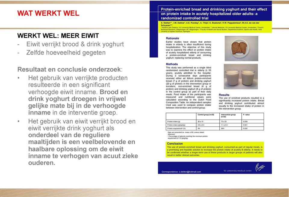 Het gebruik van eiwit verrijkt brood en eiwit verrijkte drink yoghurt als onderdeel van de reguliere maaltijden is een veelbelovende en haalbare oplossing om de eiwit inname te verhogen van acuut