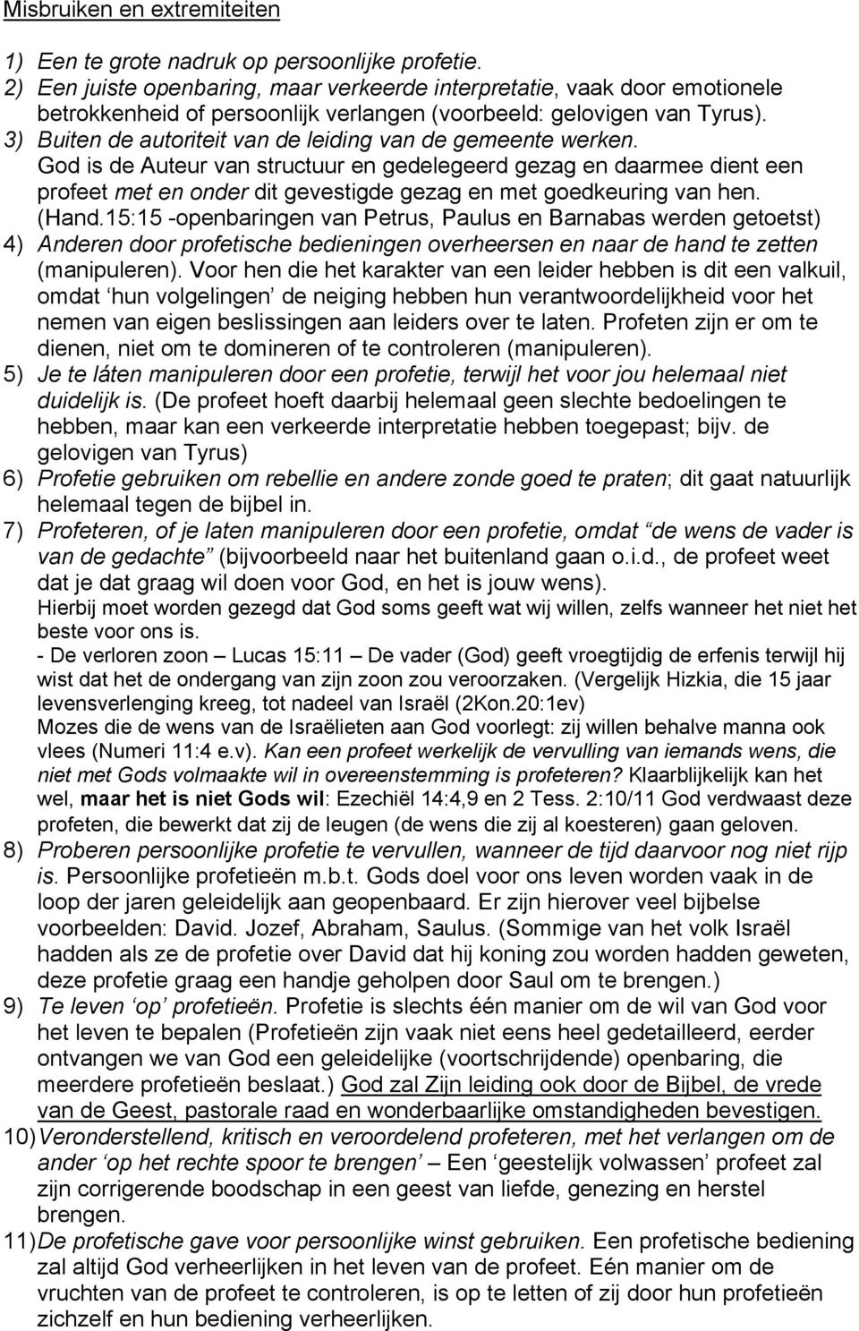 3) Buiten de autoriteit van de leiding van de gemeente werken.